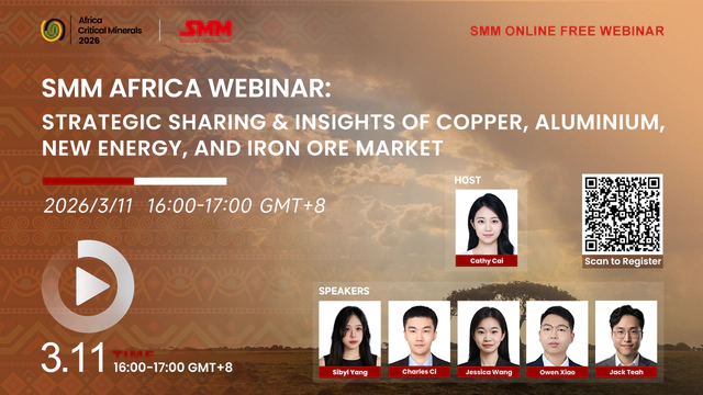 SMM Africa Webinar: Strategic Sharing & Insights of Copper, Aluminium, New Energy, and Iron Ore Market